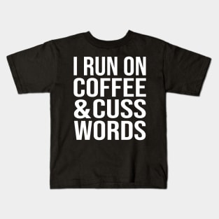 I Run On Coffee And Cuss Words Kids T-Shirt